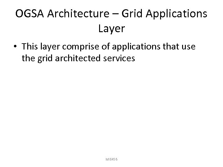 OGSA Architecture – Grid Applications Layer • This layer comprise of applications that use