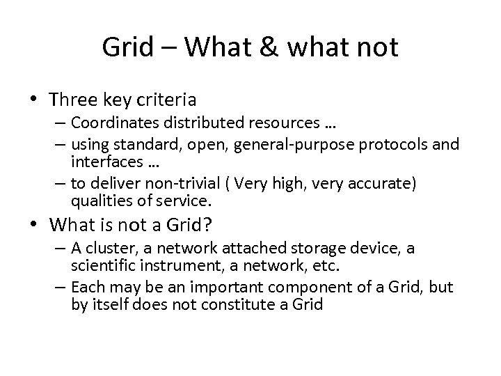 Grid – What & what not • Three key criteria – Coordinates distributed resources