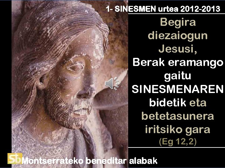 1 - SINESMEN urtea 2012 -2013 Begira diezaiogun Jesusi, Berak eramango gaitu SINESMENAREN bidetik