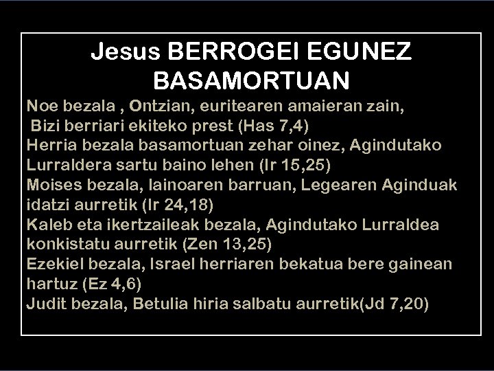 Jesus BERROGEI EGUNEZ BASAMORTUAN Noe bezala , Ontzian, euritearen amaieran zain, Bizi berriari ekiteko