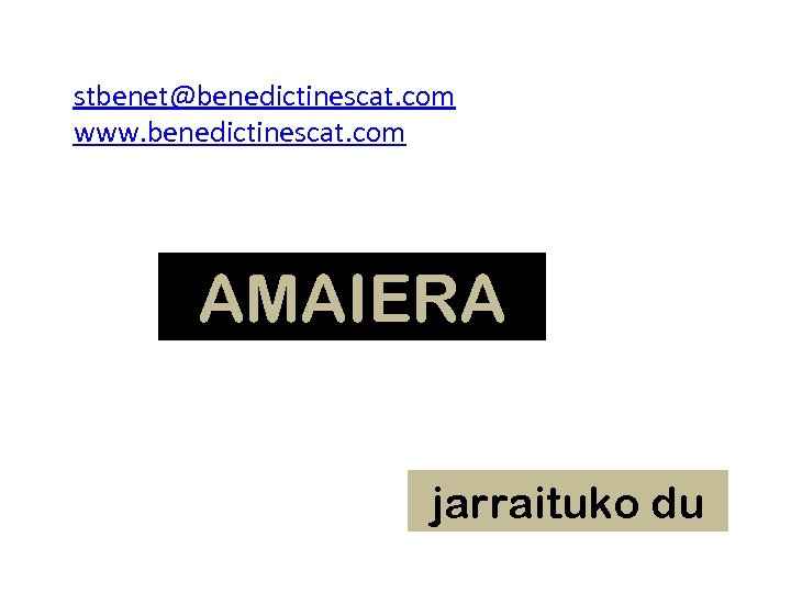 stbenet@benedictinescat. com www. benedictinescat. com AMAIERA jarraituko du 