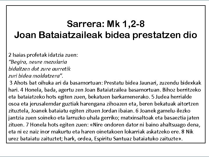 Sarrera: Mk 1, 2 -8 Joan Bataiatzaileak bidea prestatzen dio 2 Isaias profetak idatzia