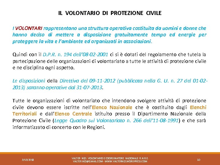 IL VOLONTARIO DI PROTEZIONE CIVILE I VOLONTARI rappresentano una struttura operativa costituita da uomini