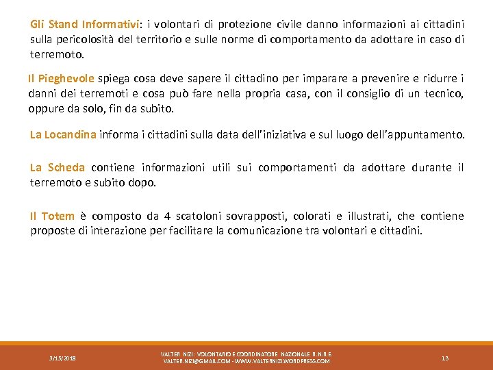 Gli Stand Informativi: i volontari di protezione civile danno informazioni ai cittadini sulla pericolosità