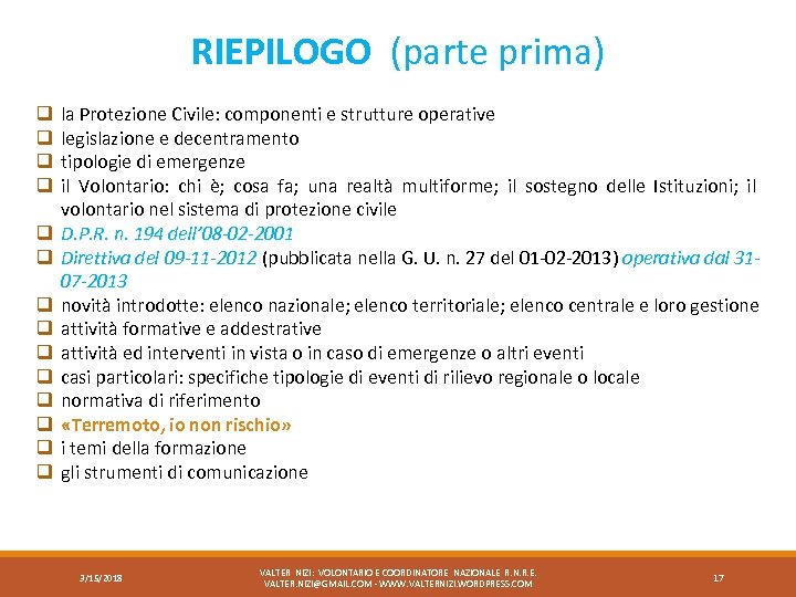 RIEPILOGO (parte prima) la Protezione Civile: componenti e strutture operative legislazione e decentramento tipologie