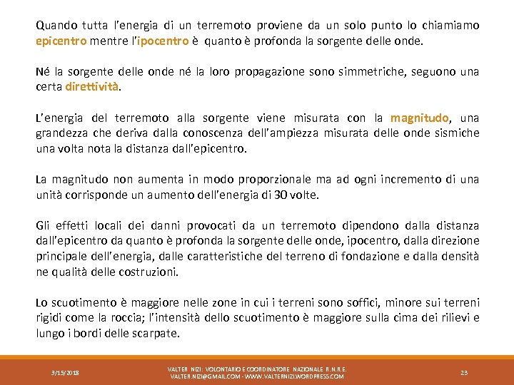 Quando tutta l’energia di un terremoto proviene da un solo punto lo chiamiamo epicentro