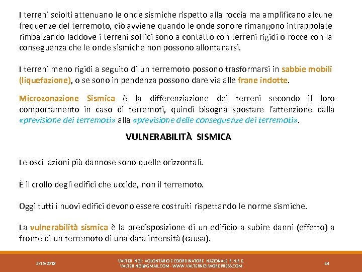 I terreni sciolti attenuano le onde sismiche rispetto alla roccia ma amplificano alcune frequenze