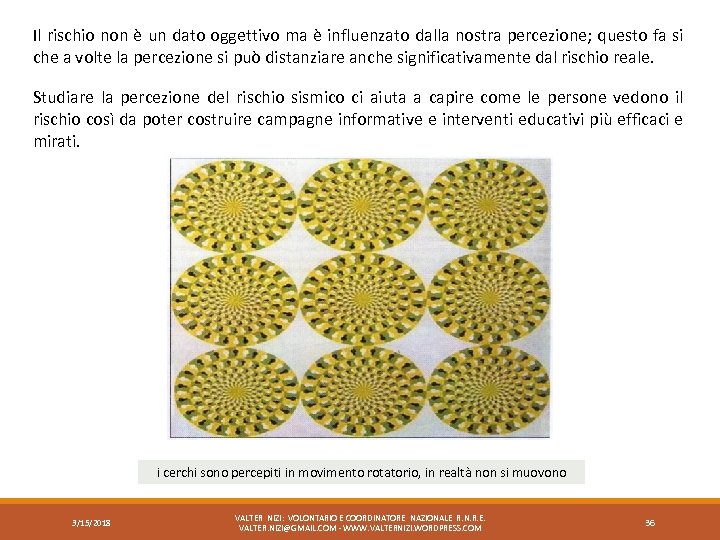 Il rischio non è un dato oggettivo ma è influenzato dalla nostra percezione; questo