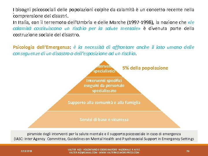 I bisogni psicosociali delle popolazioni colpite da calamità è un concetto recente nella .