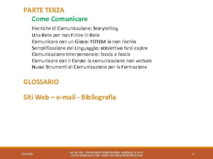 PARTE TERZA Come Comunicare Tecniche di Comunicazione: Storytelling Una Rete per non Finire in