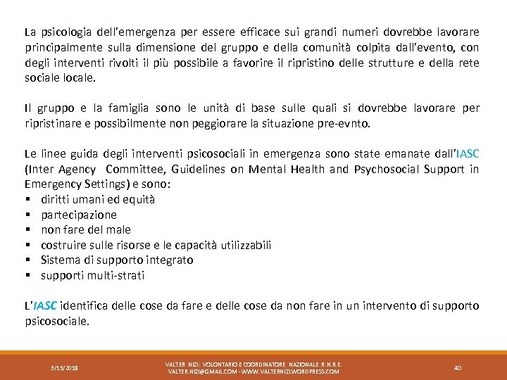 La psicologia dell’emergenza per essere efficace sui grandi numeri dovrebbe lavorare principalmente sulla dimensione