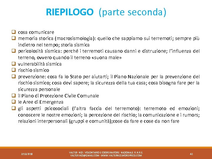 RIEPILOGO (parte seconda) q cosa comunicare q memoria storica (macrosismologia): quello che sappiamo sui