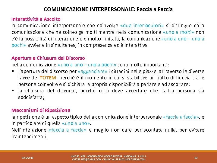 COMUNICAZIONE INTERPERSONALE: Faccia a Faccia Interattività e Ascolto la comunicazione interpersonale che coinvolge «due