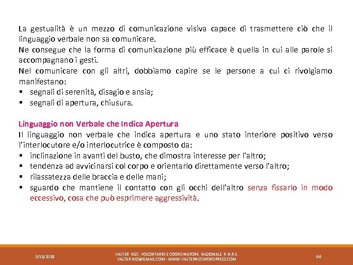 La gestualità è un mezzo di comunicazione visiva capace di trasmettere ciò che il