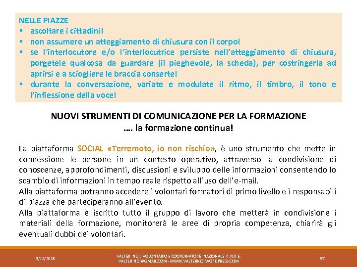 NELLE PIAZZE § ascoltare i cittadini! § non assumere un atteggiamento di chiusura con