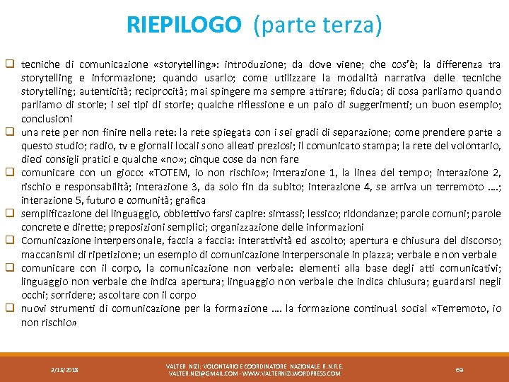 RIEPILOGO (parte terza) q tecniche di comunicazione «storytelling» : introduzione; da dove viene; che