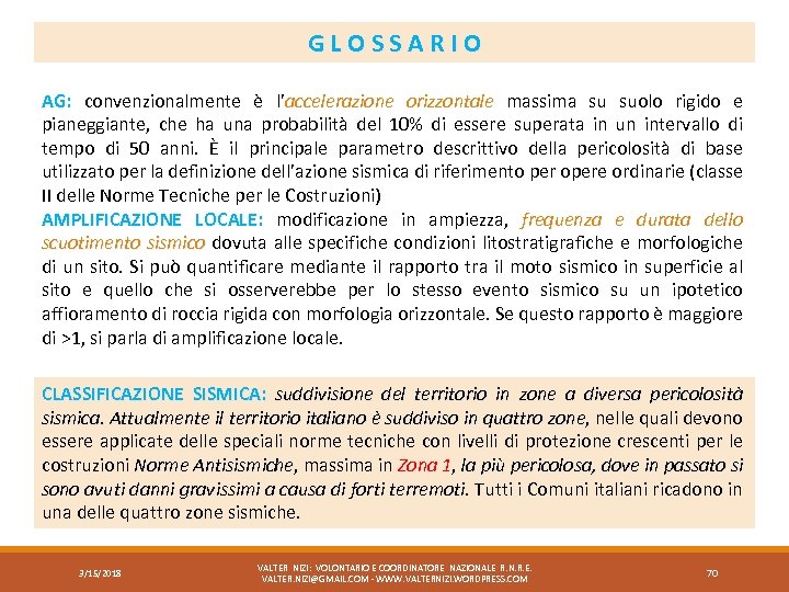 GLOSSARIO AG: convenzionalmente è l’accelerazione orizzontale massima su suolo rigido e orizzontale pianeggiante, che