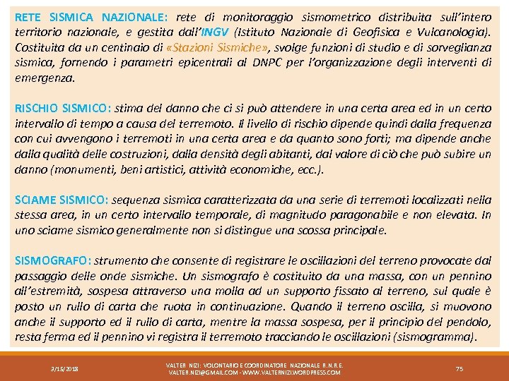 RETE SISMICA NAZIONALE: rete di monitoraggio sismometrico distribuita sull’intero NAZIONALE territorio nazionale, e gestita