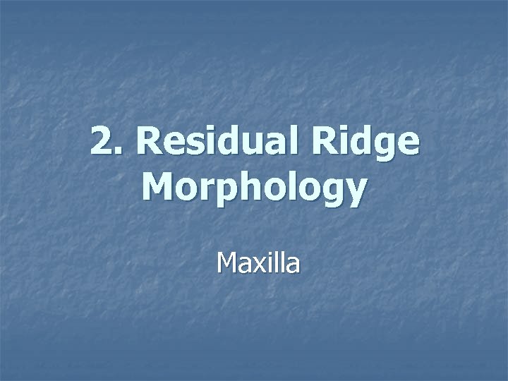 2. Residual Ridge Morphology Maxilla 