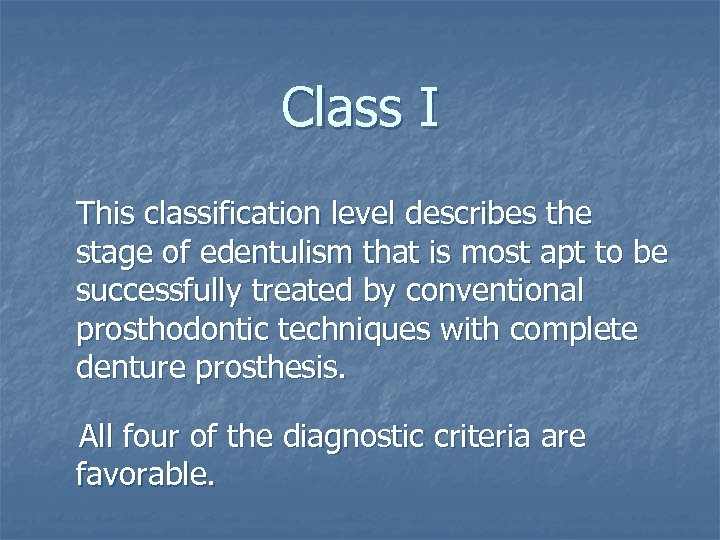 Class I This classification level describes the stage of edentulism that is most apt