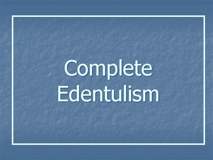 Complete Edentulism 