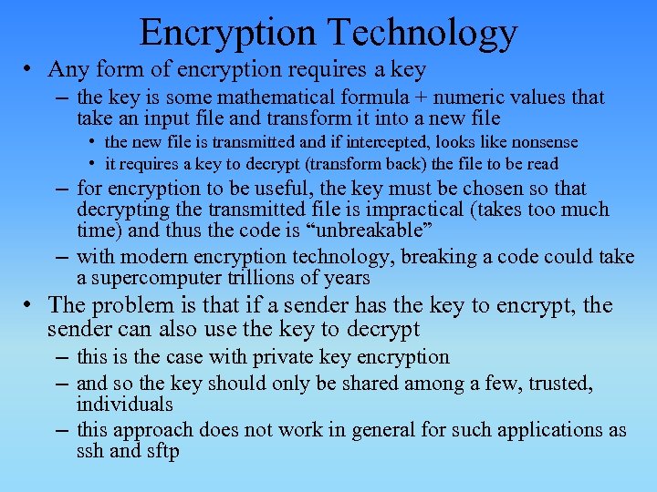 Encryption Technology • Any form of encryption requires a key – the key is