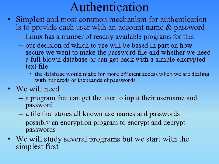 Authentication • Simplest and most common mechanism for authentication is to provide each user