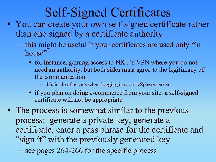 Self-Signed Certificates • You can create your own self-signed certificate rather than one signed