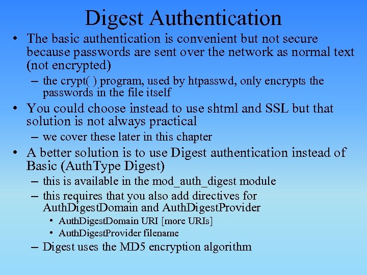 Digest Authentication • The basic authentication is convenient but not secure because passwords are