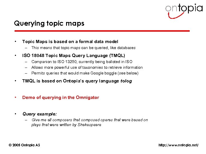 Querying topic maps • Topic Maps is based on a formal data model –