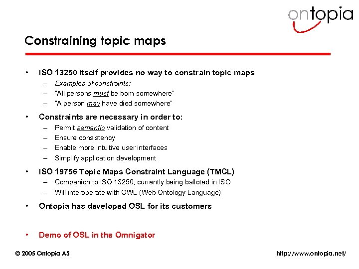 Constraining topic maps • ISO 13250 itself provides no way to constrain topic maps