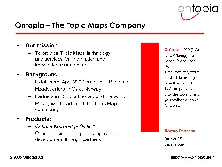 Ontopia – The Topic Maps Company • Our mission: – To provide Topic Maps
