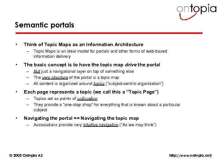 Semantic portals • Think of Topic Maps as an Information Architecture – Topic Maps