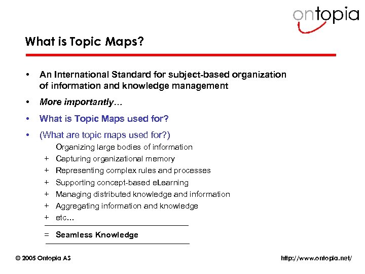 What is Topic Maps? • An International Standard for subject-based organization of information and