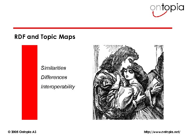 RDF and Topic Maps Similarities Differences Interoperability © 2005 Ontopia AS http: //www. ontopia.