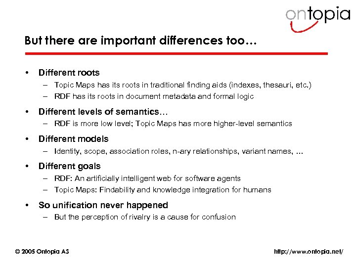 But there are important differences too… • Different roots – Topic Maps has its