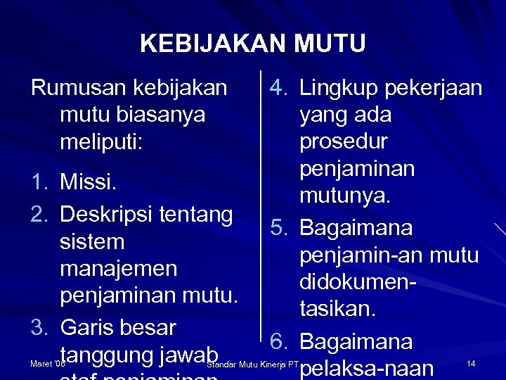 KEBIJAKAN MUTU Rumusan kebijakan mutu biasanya meliputi: 1. Missi. 2. Deskripsi tentang sistem manajemen