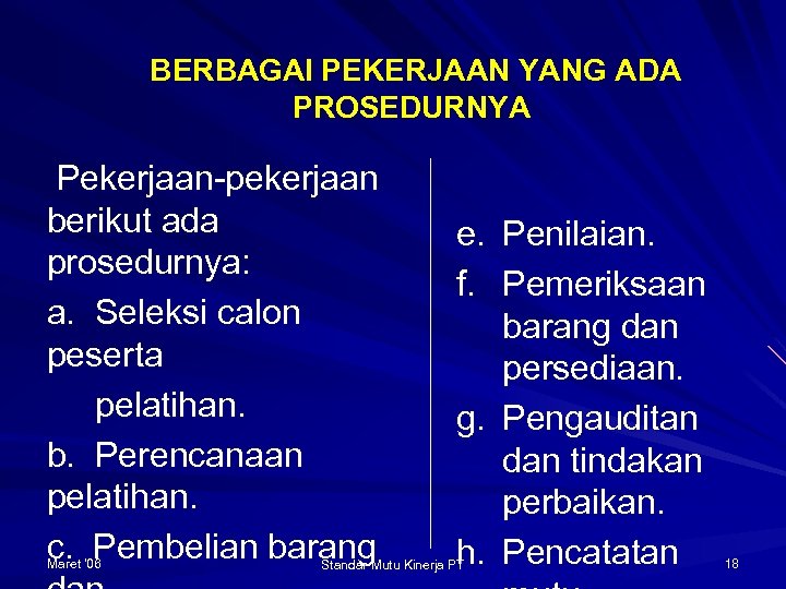 BERBAGAI PEKERJAAN YANG ADA PROSEDURNYA Pekerjaan-pekerjaan berikut ada prosedurnya: a. Seleksi calon peserta pelatihan.