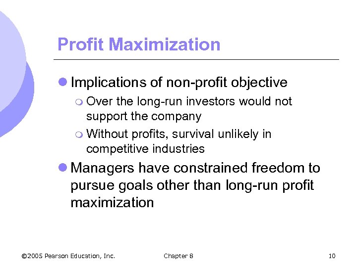 Profit Maximization l Implications of non-profit objective m Over the long-run investors would not