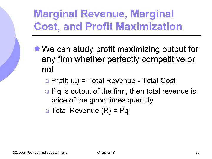 Marginal Revenue, Marginal Cost, and Profit Maximization l We can study profit maximizing output