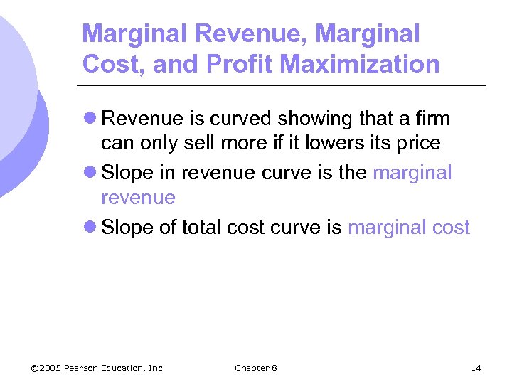 Marginal Revenue, Marginal Cost, and Profit Maximization l Revenue is curved showing that a