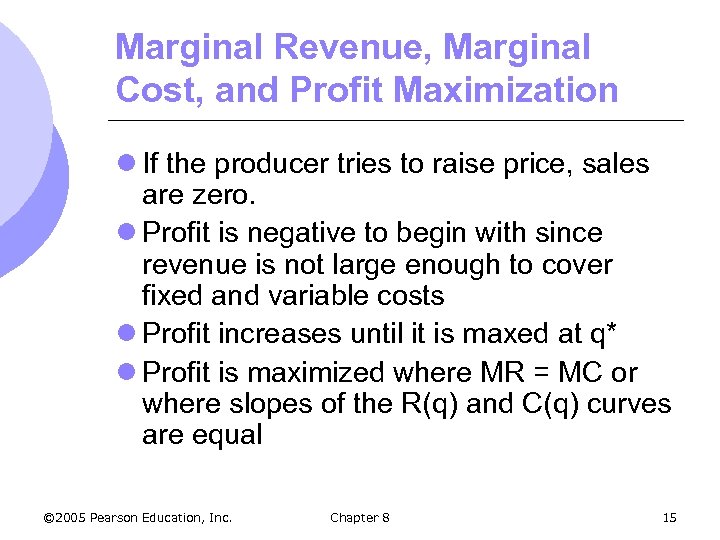 Marginal Revenue, Marginal Cost, and Profit Maximization l If the producer tries to raise