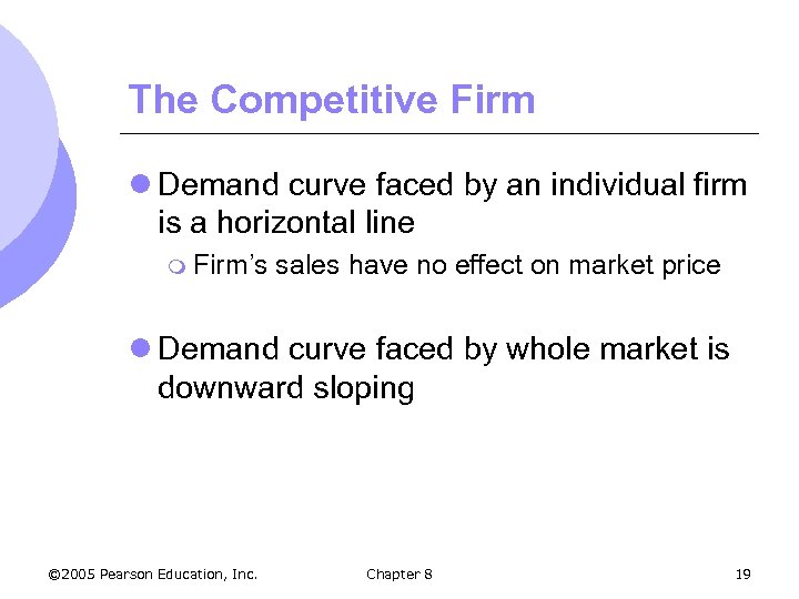 The Competitive Firm l Demand curve faced by an individual firm is a horizontal