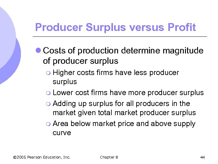 Producer Surplus versus Profit l Costs of production determine magnitude of producer surplus m