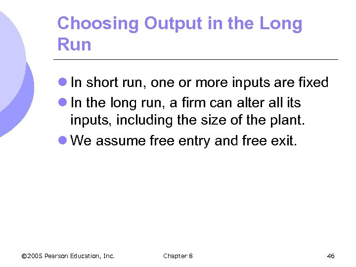 Choosing Output in the Long Run l In short run, one or more inputs