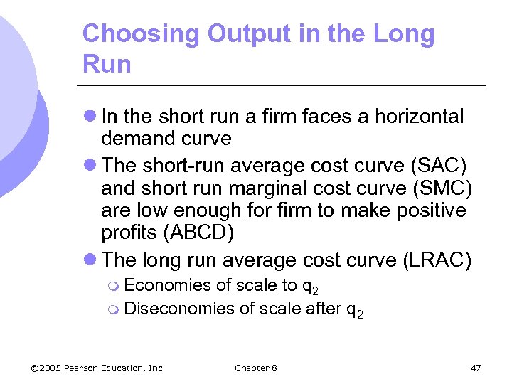 Choosing Output in the Long Run l In the short run a firm faces