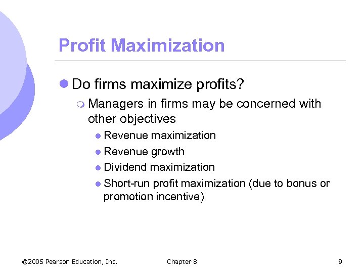 Profit Maximization l Do firms maximize profits? m Managers in firms may be concerned