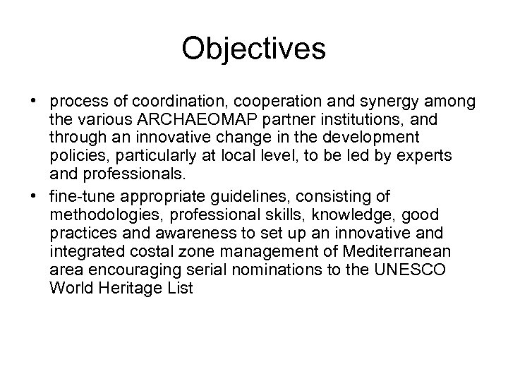 Objectives • process of coordination, cooperation and synergy among the various ARCHAEOMAP partner institutions,