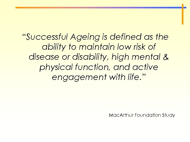 “Successful Ageing is defined as the ability to maintain low risk of disease or
