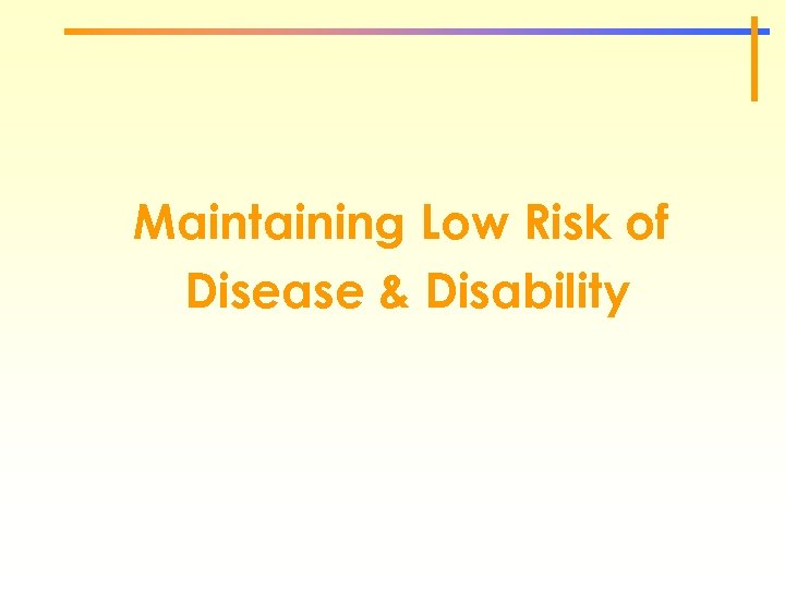 Maintaining Low Risk of Disease & Disability 